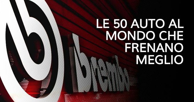 LE 50 AUTO AL MONDO CHE FRENANO MEGLIO: 40 SONO EQUIPAGGIATE BREMBO