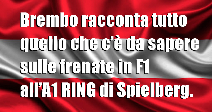 LA GUIDA AI SISTEMI FRENANTI BREMBO DELLE MONOPOSTO DI FORMULA 1E AL LORO USO AL RED BULL RING.