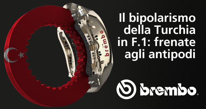 Il bipolarismo della Turchia in F.1: frenate agli antipodi.